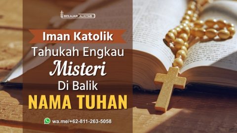 Iman Katolik: Tahukah Engkau Misteri Di Balik Nama Tuhan