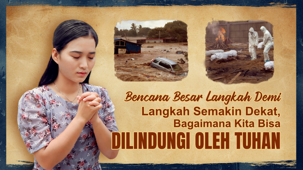 Bencana Besar Langkah Demi Langkah Semakin Dekat, Bagaimana Kita Bisa Dilindungi Oleh Tuhan