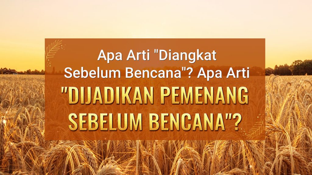 Apa Arti "Diangkat Sebelum Bencana"? Apa Arti "Dijadikan Pemenang Sebelum Bencana"?