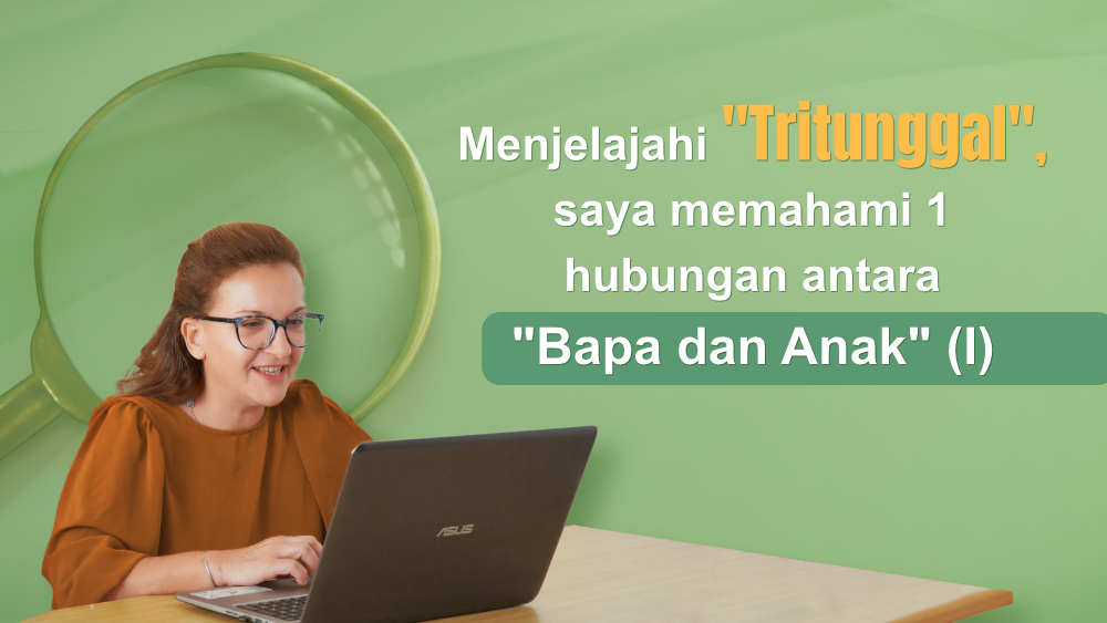 Menjelajahi "Tritunggal", saya memahami 1 hubungan antara "Bapa dan Anak" (I)