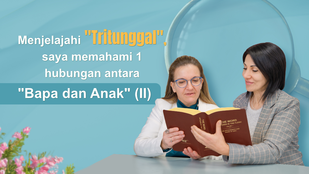 Menjelajahi "Tritunggal", saya memahami 1 hubungan antara "Bapa dan Anak"(II)
