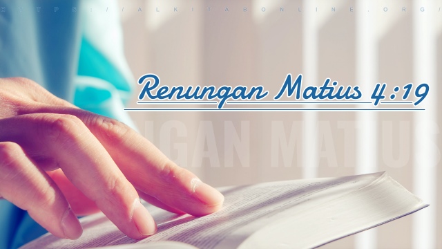 Matius 4:19 Apakah perkataan Tuhan Yesus menginspirasi orang Kristen saat in?