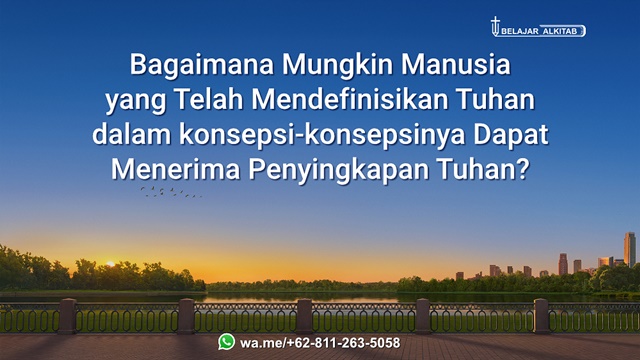 Bagaimana Mungkin Manusia yang Telah Mendefinisikan Tuhan dalam konsepsi-konsepsinya Dapat Menerima Penyingkapan Tuhan?