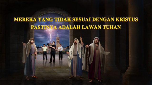 Mereka yang Tidak Sesuai dengan Kristus Pastinya adalah Lawan Tuhan