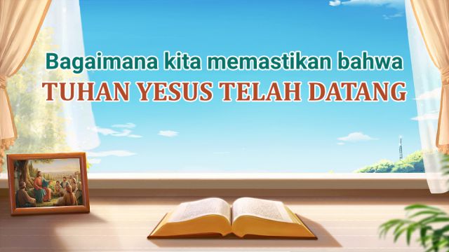 Bagaimana kita memastikan bahwa Tuhan Yesus telah datang