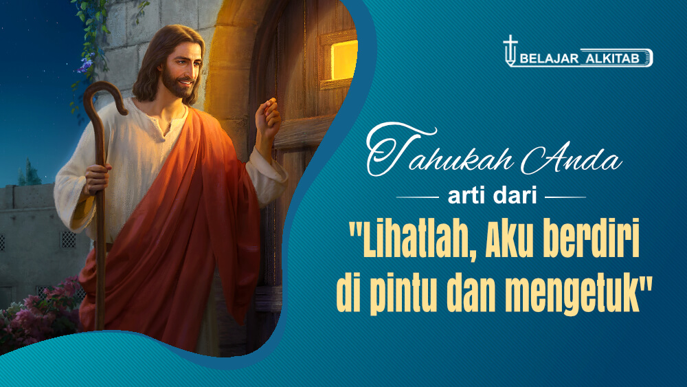 Tahukah Anda arti dari "Lihatlah, Aku berdiri di pintu dan mengetuk"