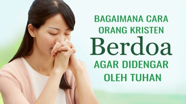 Bagaimana Cara Orang Kristen Berdoa agar didengar oleh Tuhan