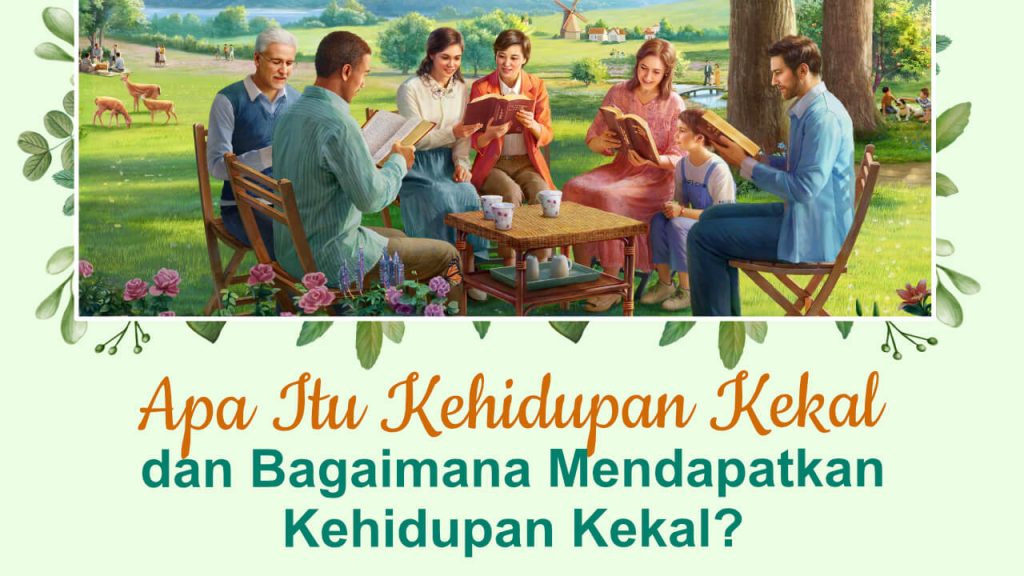 Apa Itu Kehidupan Kekal dan Bagaimana Mendapatkan Kehidupan Kekal ?