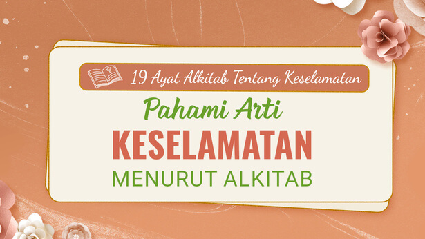 19 Ayat Alkitab Tentang Keselamatan – Pahami Arti Keselamatan Menurut Alkitab