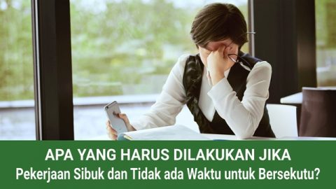 Apa Yang Harus Dilakukan Jika Pekerjaan Sibuk dan Tidak ada Waktu untuk Bersekutu?