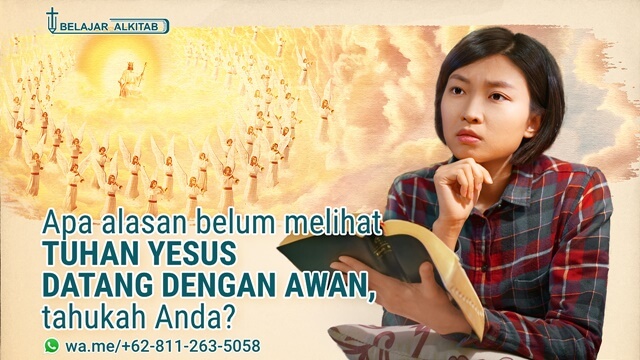 Mengapa Kita Belum Melihat Tuhan Yesus Datang di Atas Awan?