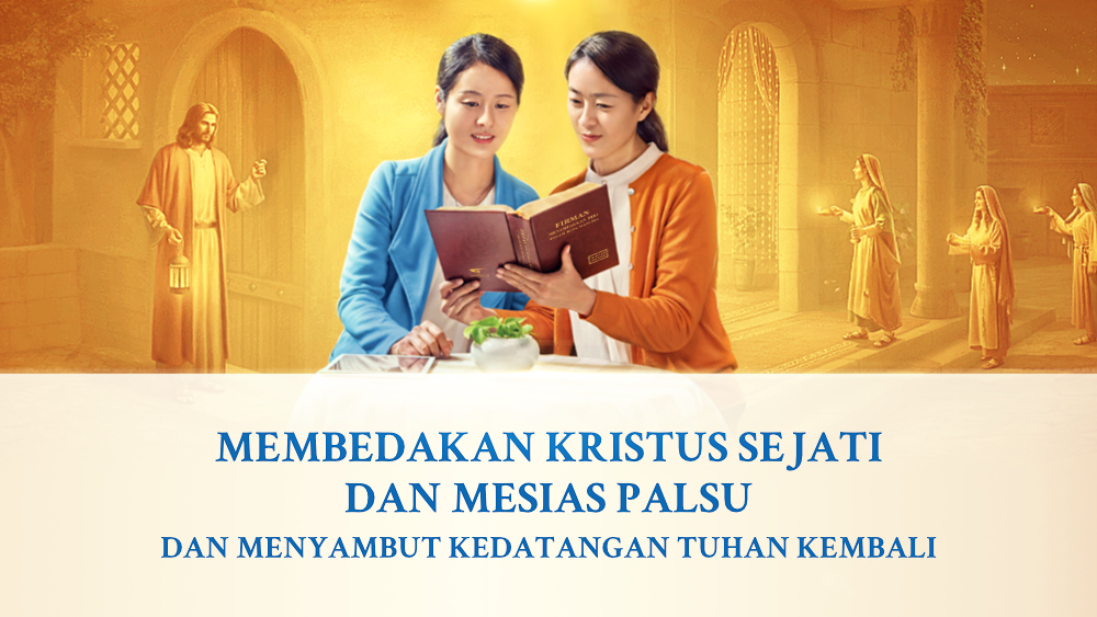 Membedakan Kristus Sejati dan Mesias Palsu dan Menyambut Kedatangan Tuhan Kembali