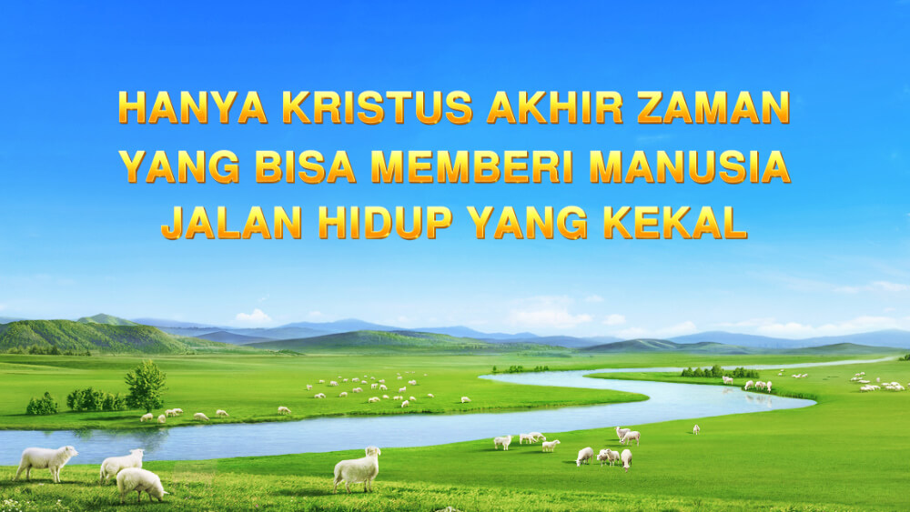 Hanya Kristus Akhir Zaman yang Bisa Memberi Manusia Jalan Hidup yang Kekal