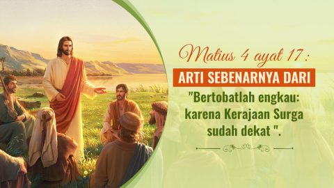 Matius 4 ayat 17: Arti sebenarnya dari "bertobatlah sebab kerajaan allah sudah dekat"!