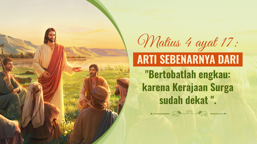 Matius 4 ayat 17: Arti sebenarnya dari "bertobatlah sebab kerajaan allah sudah dekat"!