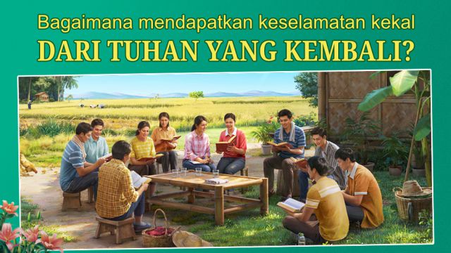 Bagaimana Kita Dapat Memperoleh Keselamatan Kekal Dari Tuhan Yang Datang Kembali