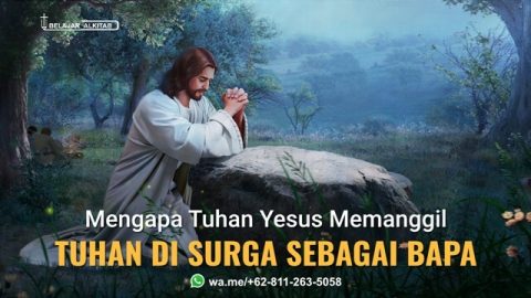 Mengapa Tuhan Yesus Memanggil Tuhan Di Surga Sebagai Bapa