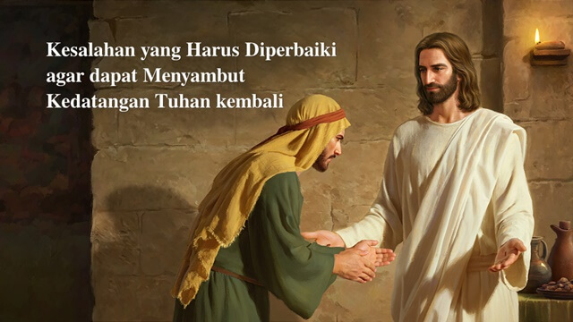 Kesalahan yang Harus Diperbaiki agar dapat Menyambut Kedatangan Tuhan kembali