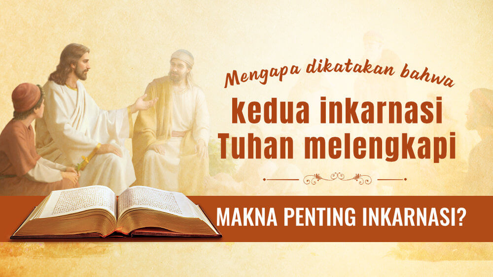 Mengapa dikatakan bahwa kedua inkarnasi Tuhan melengkapi makna penting inkarnasi?