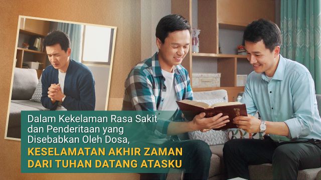 Dalam Kekelaman Rasa Sakit dan Penderitaan yang Disebabkan Oleh Dosa, Keselamatan Akhir Zaman dari Tuhan Datang Atasku