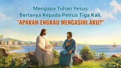 Mengapa Tuhan Yesus Bertanya Kepada Petrus 3 Kali, "Apakah Engkau ...