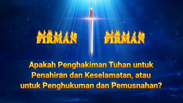 Apakah Penghakiman Tuhan untuk Penahiran dan Keselamatan, atau untuk Penghukuman dan Pemusnahan?