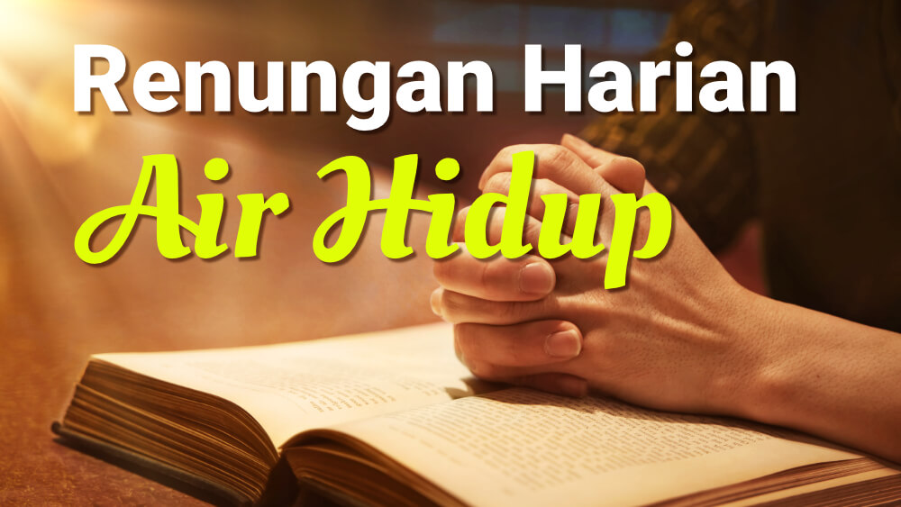 Renungan Santapan Harian Air Hidup: Menyegarkan Jiwa dan Roh