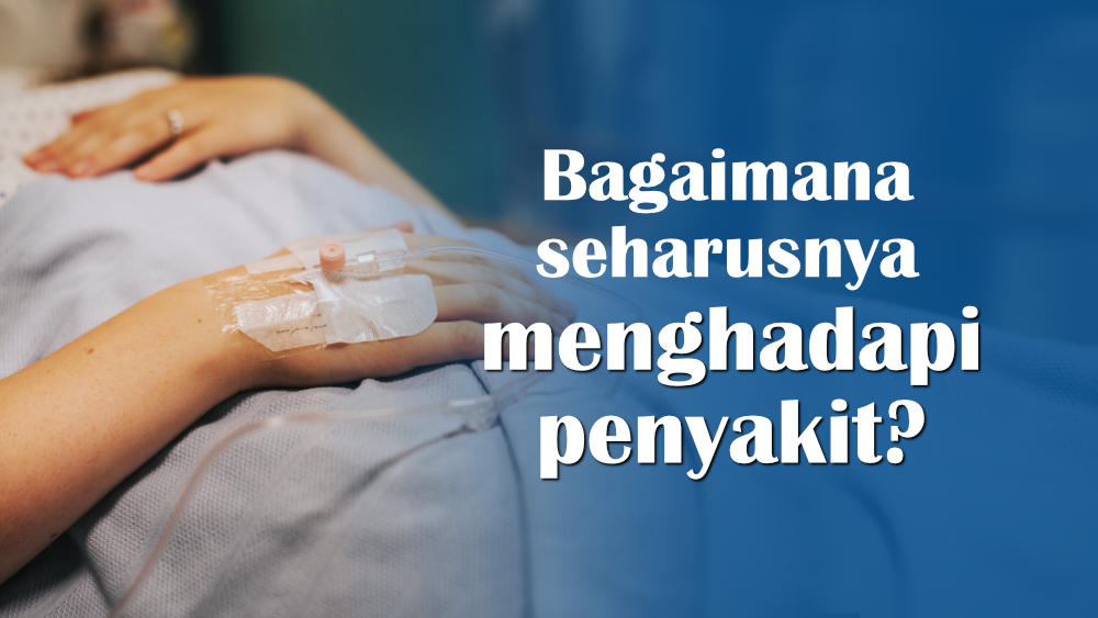 Bagaimana seharusnya menghadapi penyakit?