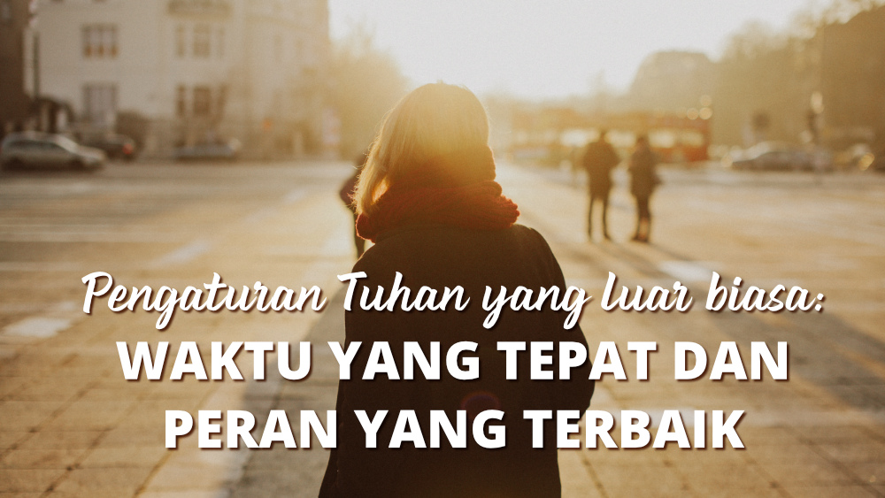 Pengaturan Tuhan yang luar biasa: Waktu yang tepat dan peran yang terbaik