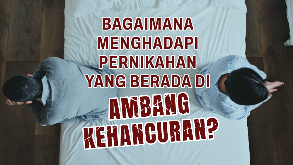 Bagaimana menghadapi pernikahan yang berada di ambang kehancuran?